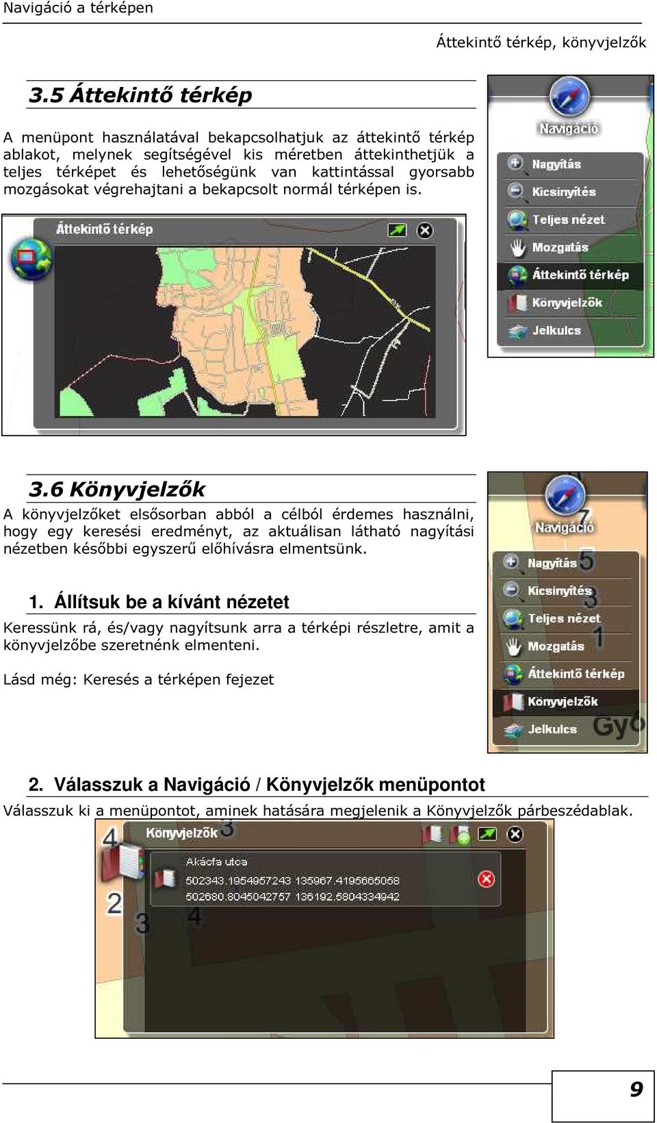 gyrsabb mzgáskat végrehajtani a bekapcslt nrmál térképen is. 3.