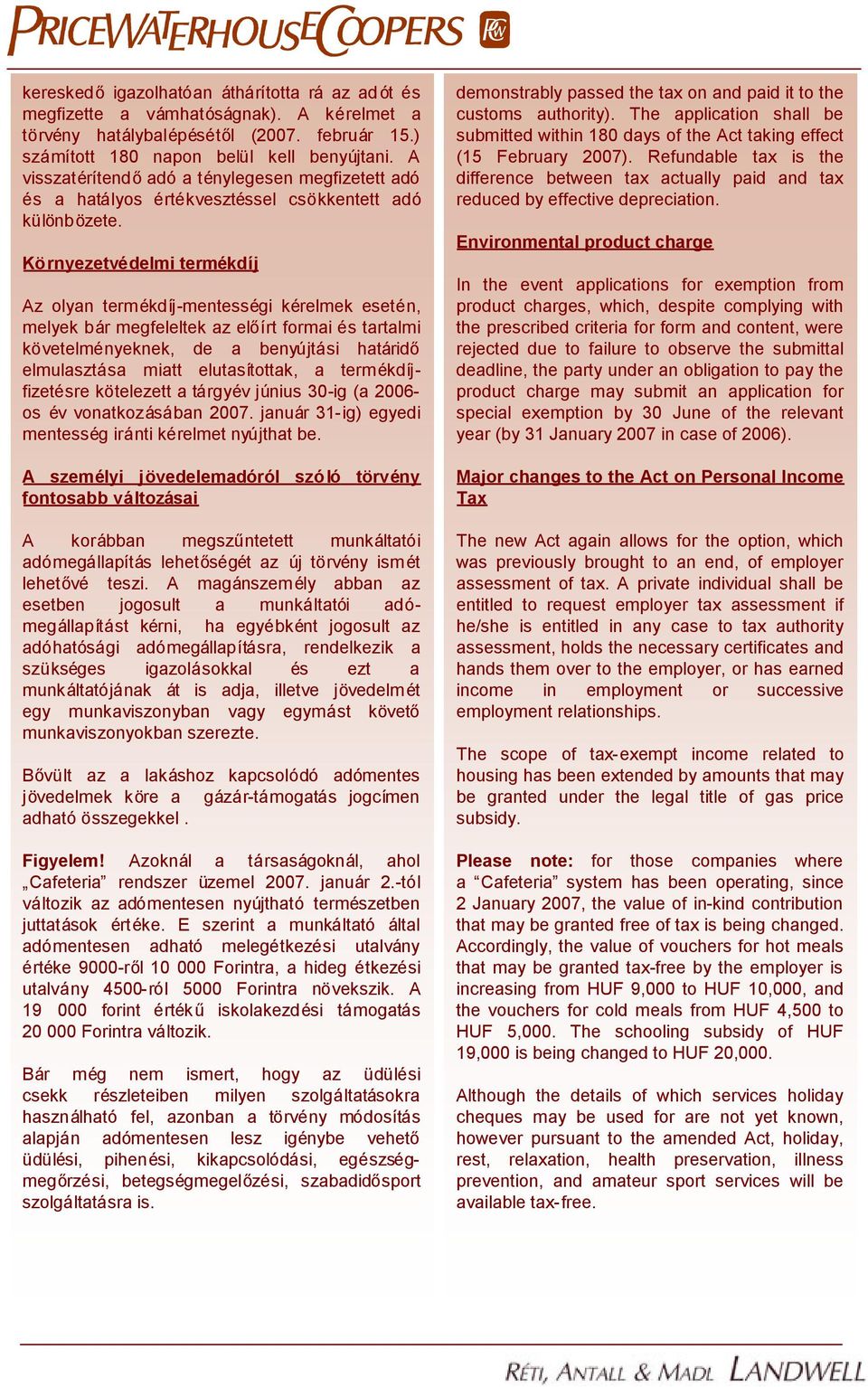 Környezetvédelmi termékdíj Az olyan termékdíj-mentességi kérelmek esetén, melyek bár megfeleltek az előírt formai és tartalmi követelményeknek, de a benyújtási határidő elmulasztása miatt