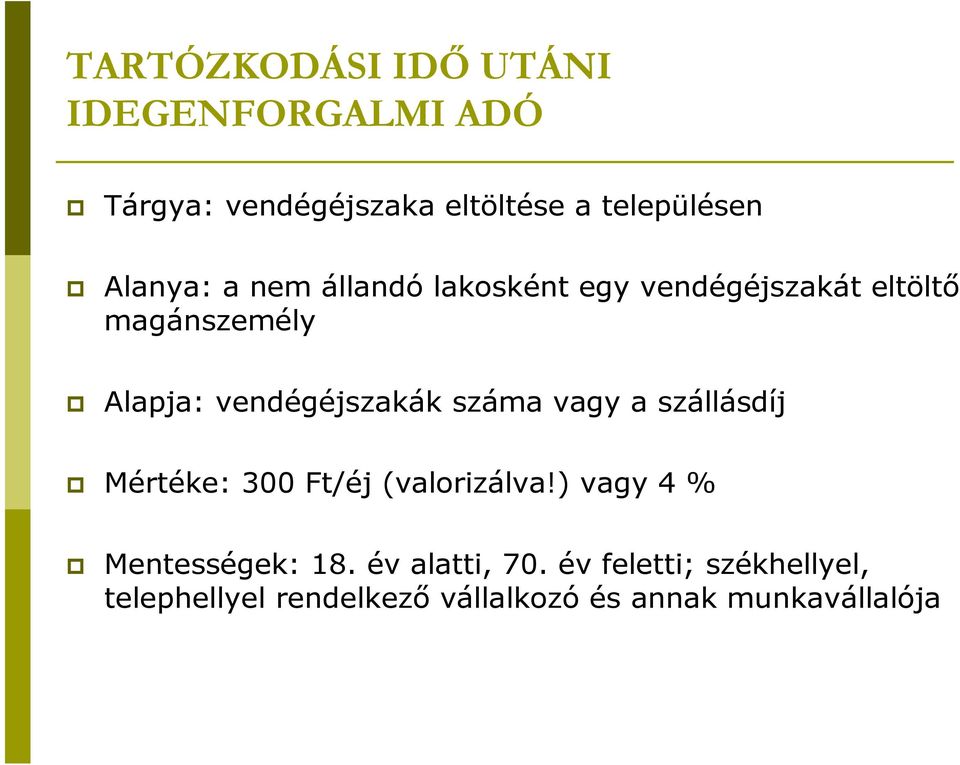 vendégéjszakák száma vagy a szállásdíj Mértéke: 300 Ft/éj (valorizálva!