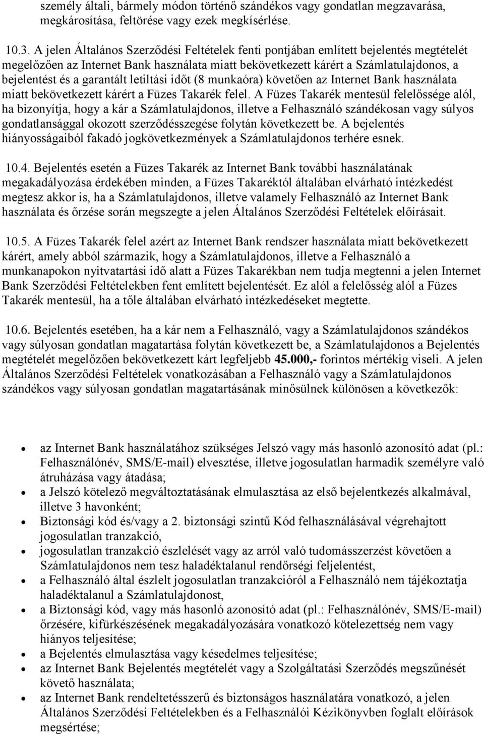 garantált letiltási időt (8 munkaóra) követően az Internet Bank használata miatt bekövetkezett kárért a Füzes Takarék felel.