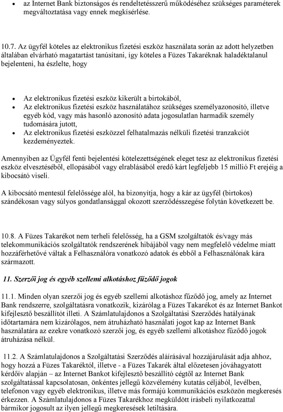 észlelte, hogy Az elektronikus fizetési eszköz kikerült a birtokából, Az elektronikus fizetési eszköz használatához szükséges személyazonosító, illetve egyéb kód, vagy más hasonló azonosító adata