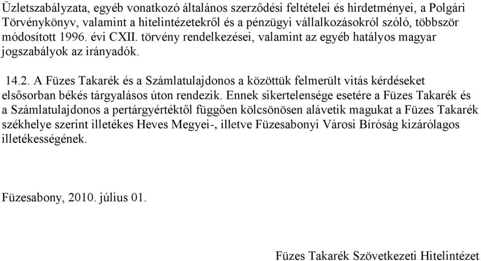 A Füzes Takarék és a Számlatulajdonos a közöttük felmerült vitás kérdéseket elsősorban békés tárgyalásos úton rendezik.