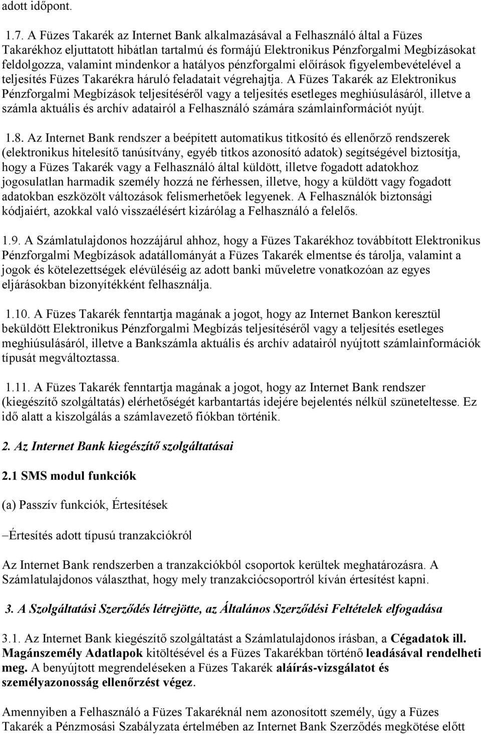 a hatályos pénzforgalmi előírások figyelembevételével a teljesítés Füzes Takarékra háruló feladatait végrehajtja.