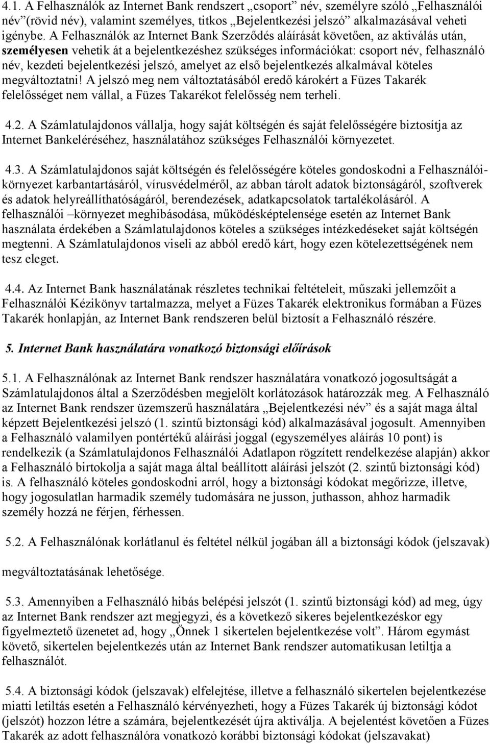 bejelentkezési jelszó, amelyet az első bejelentkezés alkalmával köteles megváltoztatni!