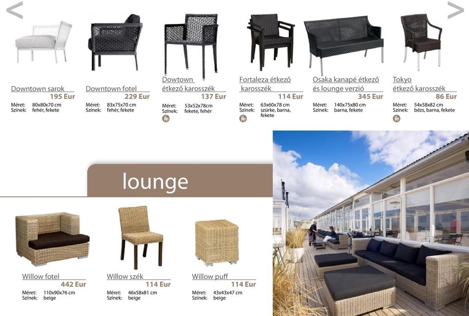 kanapé étkező és lounge verzió 345 Eur 140x75x80 cm barna, fekete Tokyo étkező karosszék 86 Eur 54x58x82 cm bézs, barna,
