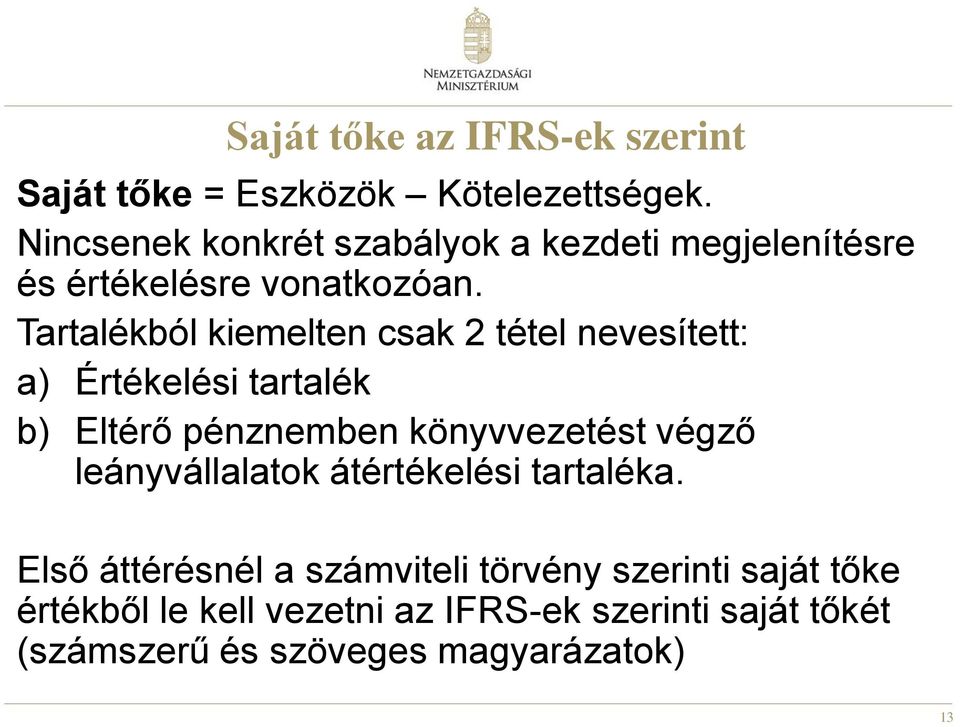 Tartalékból kiemelten csak 2 tétel nevesített: a) Értékelési tartalék b) Eltérő pénznemben könyvvezetést végző