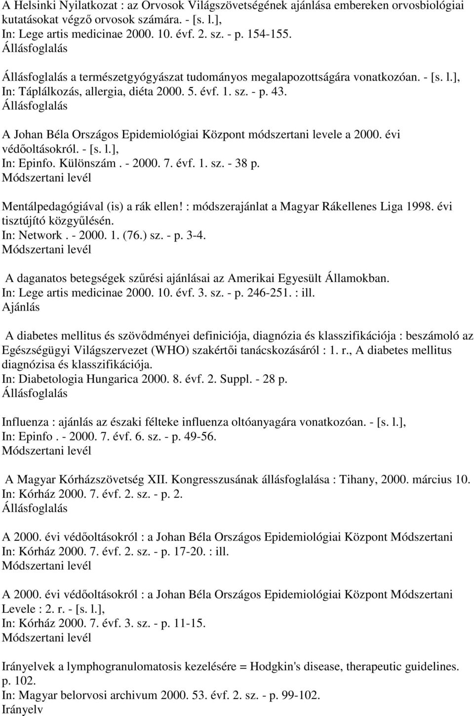 A Johan Béla Országos Epidemiológiai Központ módszertani levele a 2000. évi védıoltásokról. - [s. l.], In: Epinfo. Különszám. - 2000. 7. évf. 1. sz. - 38 p. Mentálpedagógiával (is) a rák ellen!