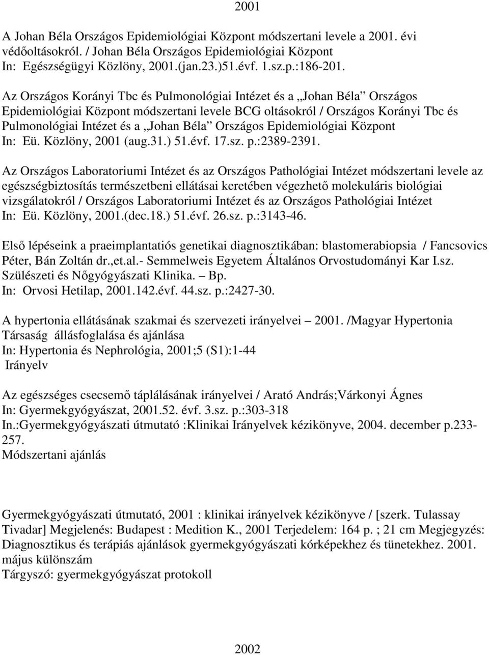 Országos Epidemiológiai Központ In: Eü. Közlöny, 2001 (aug.31.) 51.évf. 17.sz. p.:2389-2391.