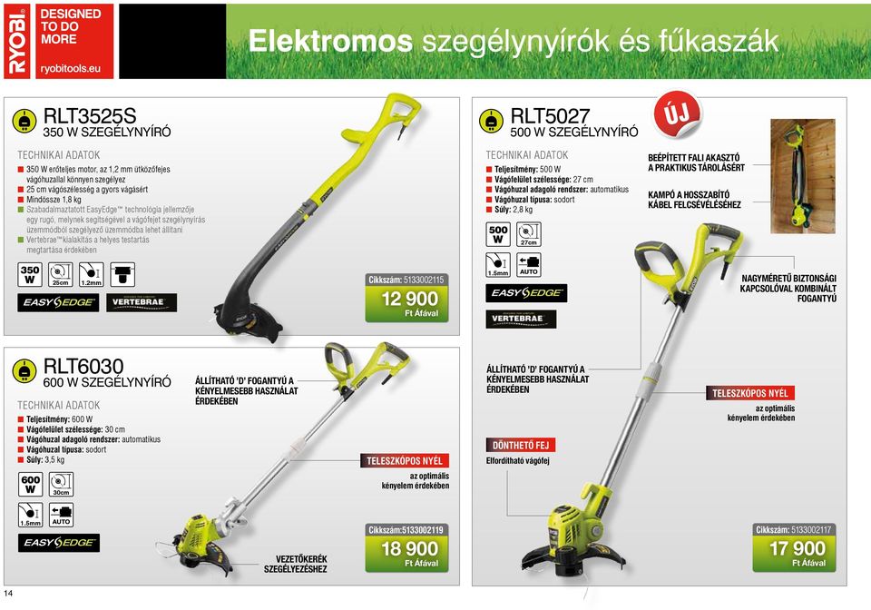 testartás megtartása érdekében nnteljesítmény: 500 W nnvágófelület szélessége: 27 cm nnvágóhuzal adagoló rendszer: automatikus nnvágóhuzal típusa: sodort nnsúly: 2,8 kg 500 RLT5027 500 W SZEGÉLYNYÍRÓ
