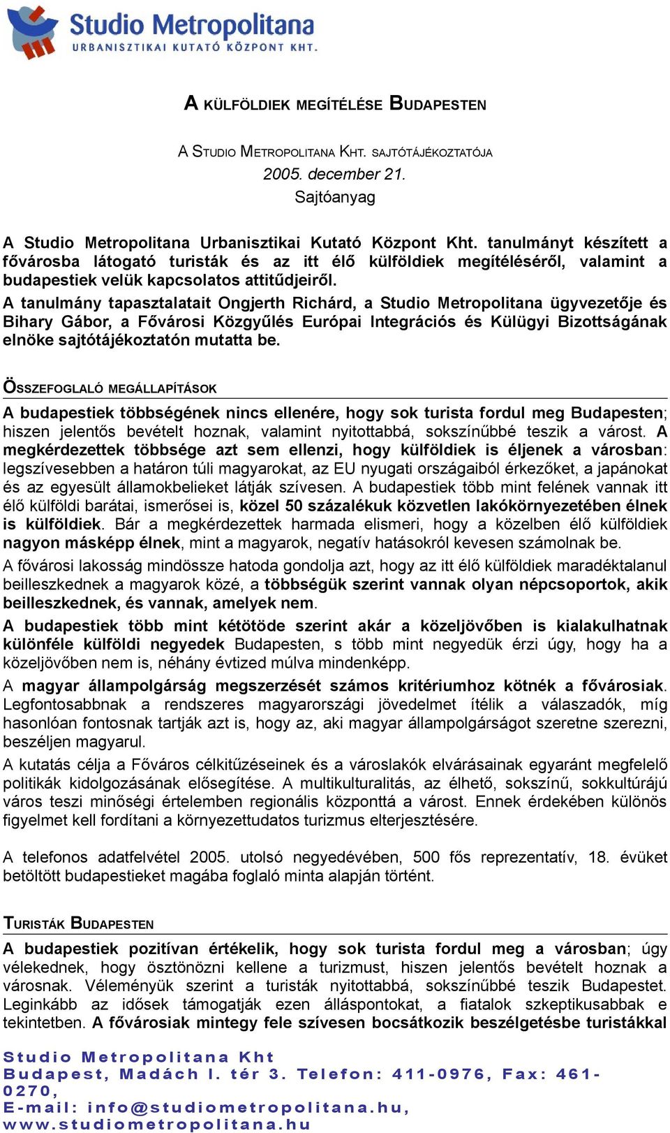 A tanulmány tapasztalatait Ongjerth Richárd, a Studio Metropolitana ügyvezetője és Bihary Gábor, a Fővárosi Közgyűlés Európai Integrációs és Külügyi Bizottságának elnöke sajtótájékoztatón mutatta be.