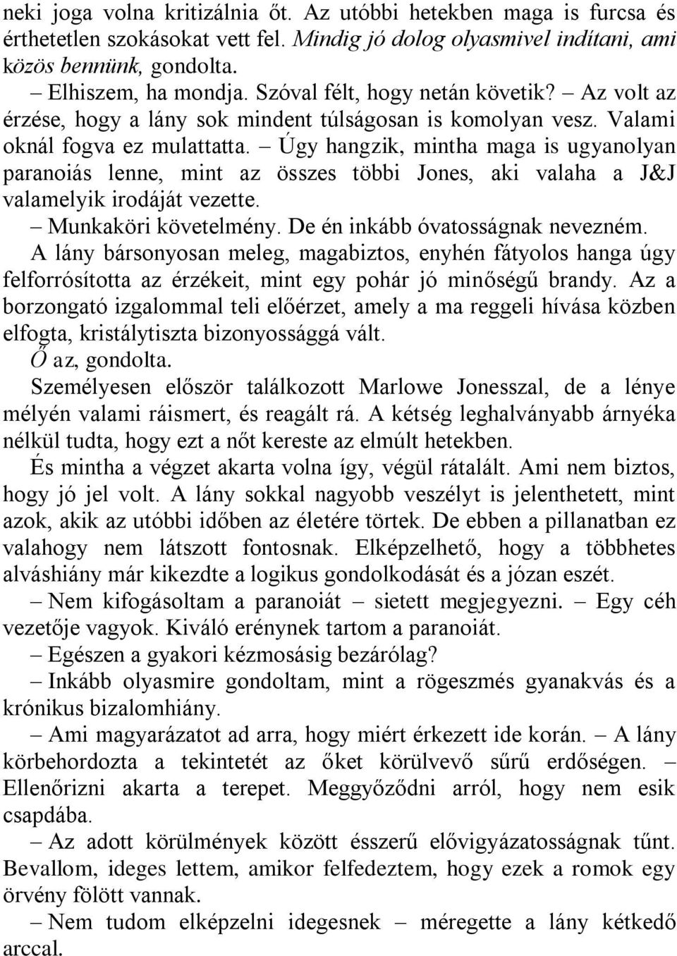 Úgy hangzik, mintha maga is ugyanolyan paranoiás lenne, mint az összes többi Jones, aki valaha a J&J valamelyik irodáját vezette. Munkaköri követelmény. De én inkább óvatosságnak nevezném.