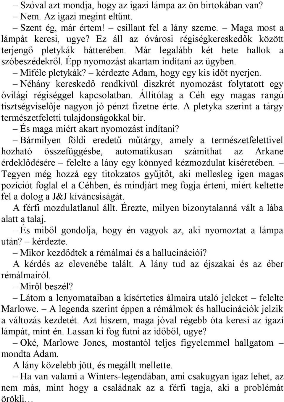 kérdezte Adam, hogy egy kis időt nyerjen. Néhány kereskedő rendkívül diszkrét nyomozást folytatott egy óvilági régiséggel kapcsolatban.