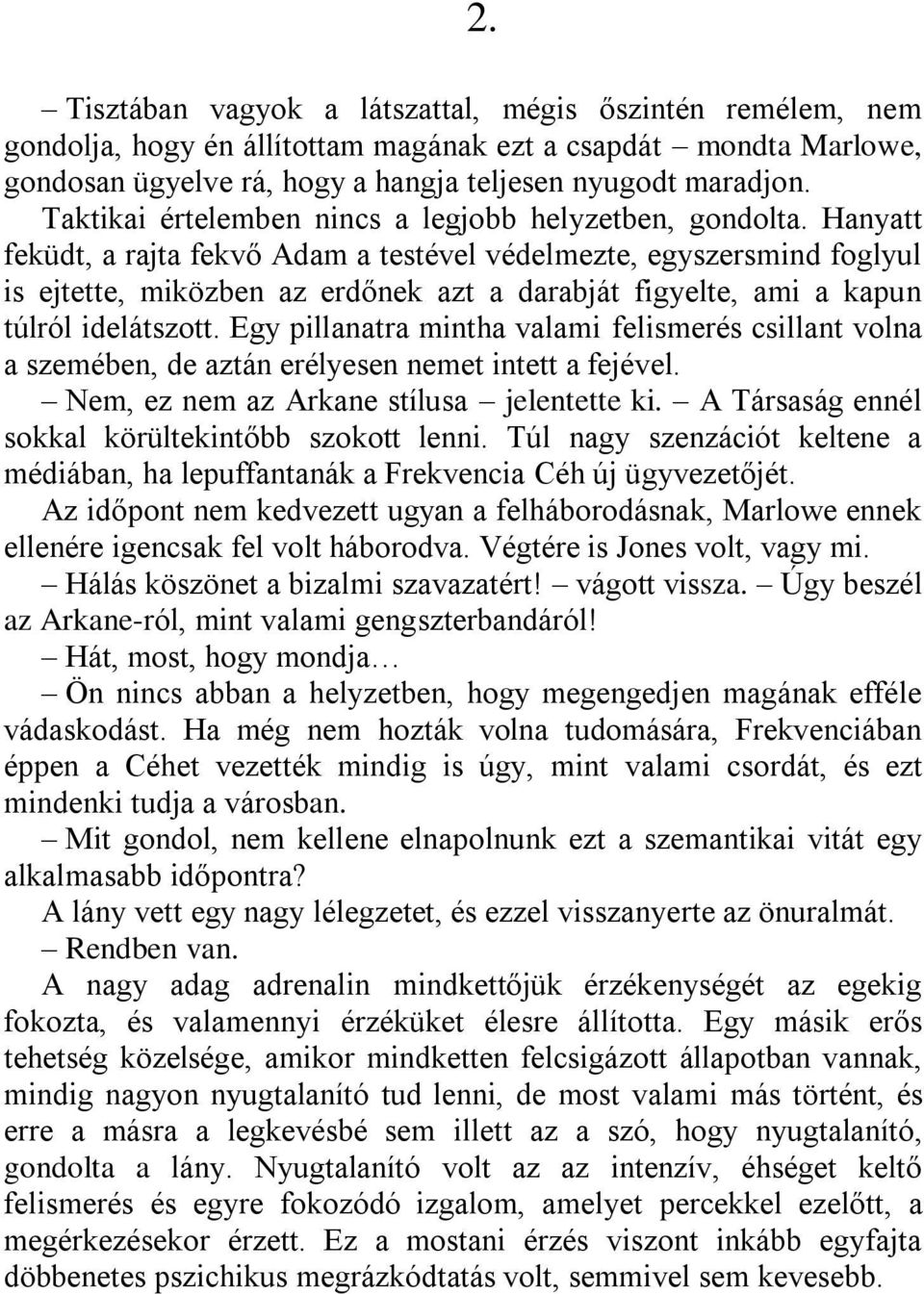 Hanyatt feküdt, a rajta fekvő Adam a testével védelmezte, egyszersmind foglyul is ejtette, miközben az erdőnek azt a darabját figyelte, ami a kapun túlról idelátszott.