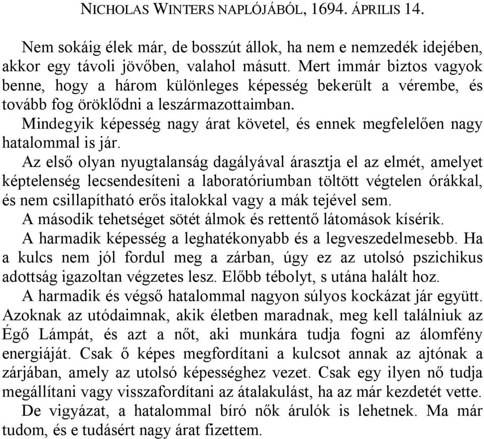 Mindegyik képesség nagy árat követel, és ennek megfelelően nagy hatalommal is jár.