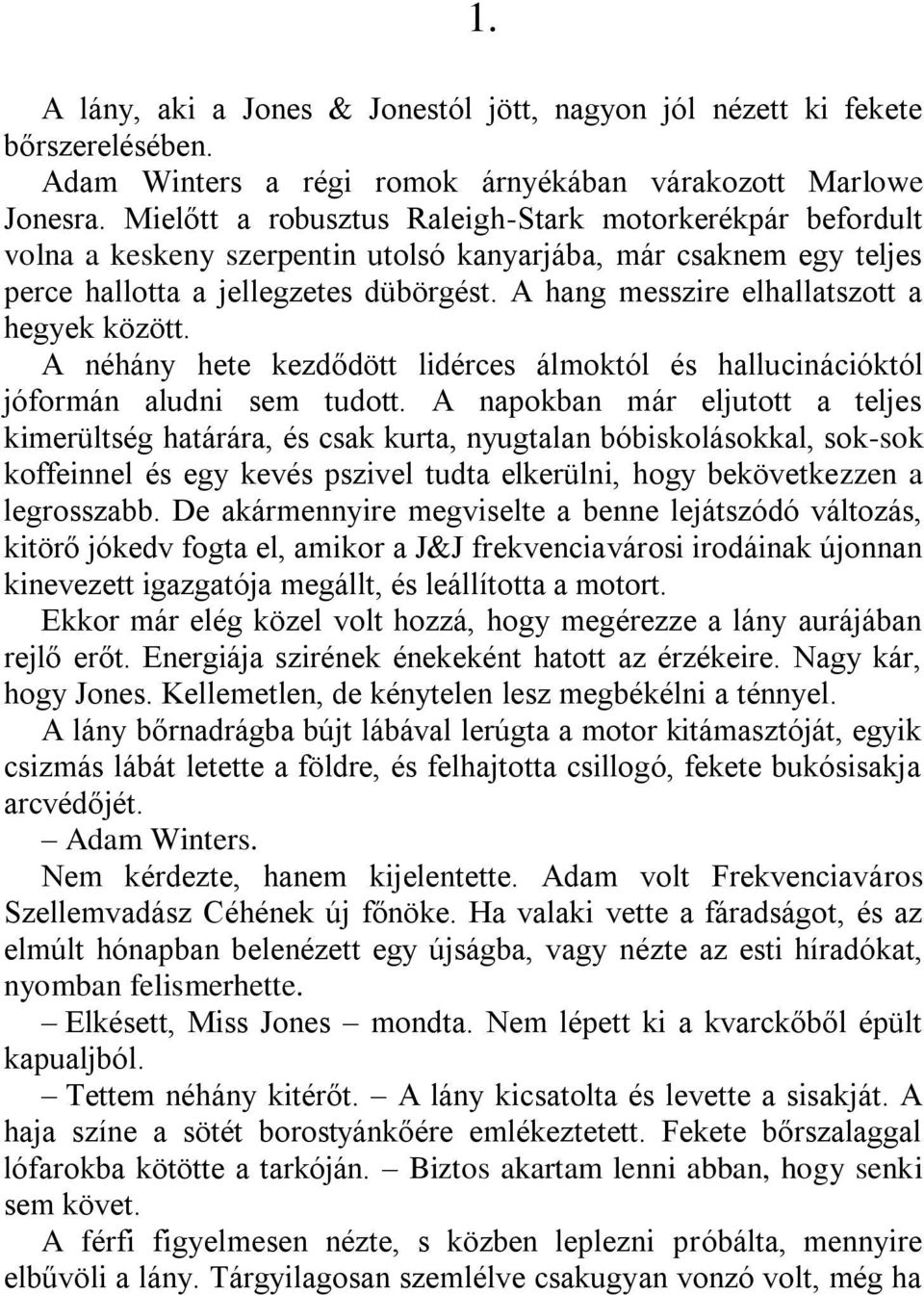 A hang messzire elhallatszott a hegyek között. A néhány hete kezdődött lidérces álmoktól és hallucinációktól jóformán aludni sem tudott.