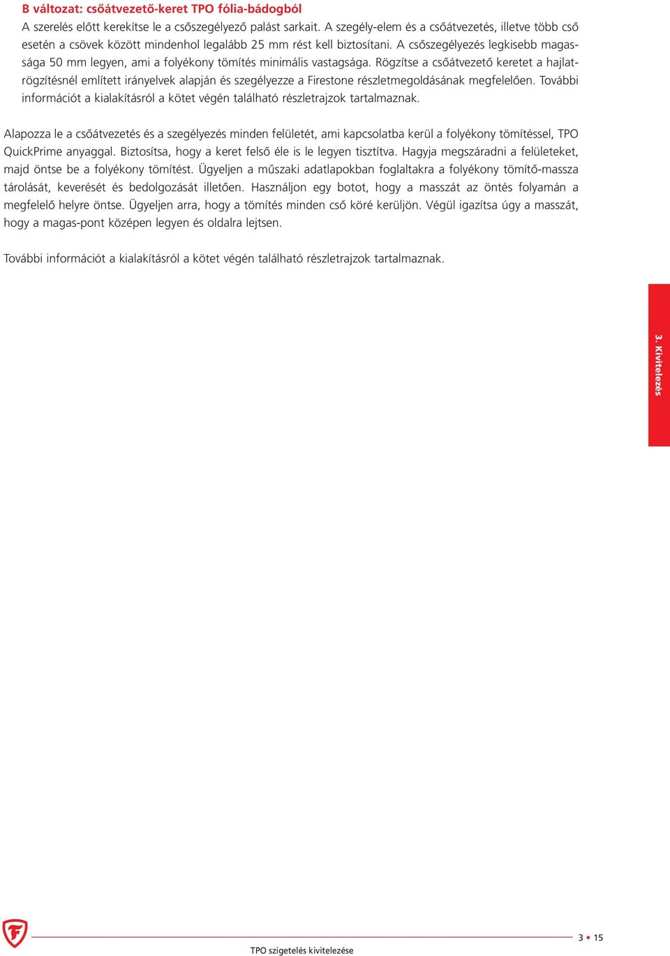 A csőszegélyezés legkisebb magassága 50 mm legyen, ami a folyékony tömítés minimális vastagsága.