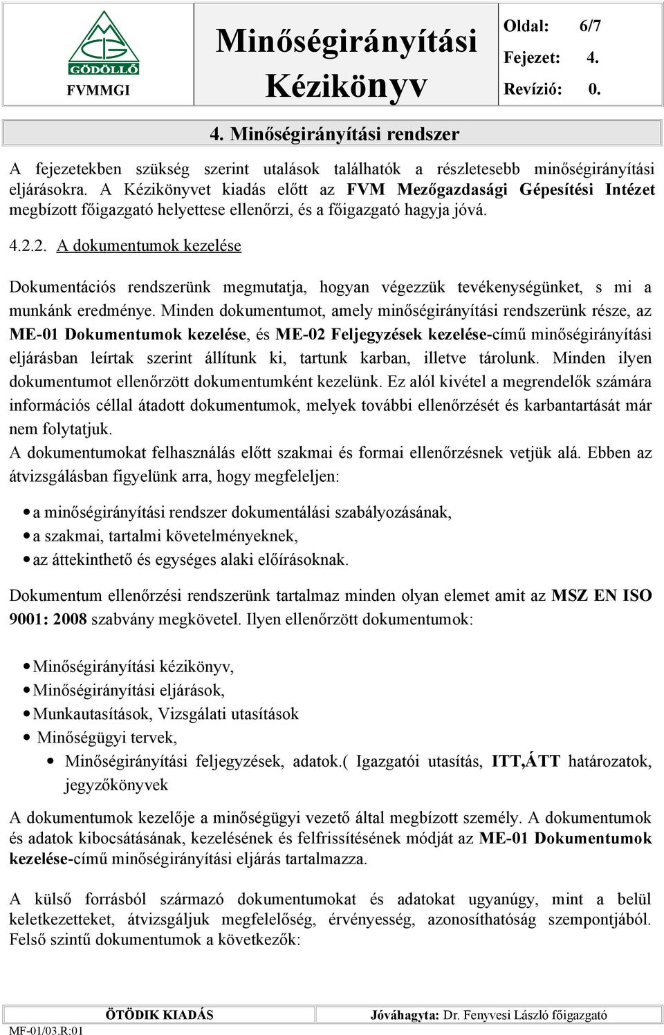 2. A dokumentumok kezelése Dokumentációs rendszerünk megmutatja, hogyan végezzük tevékenységünket, s mi a munkánk eredménye.