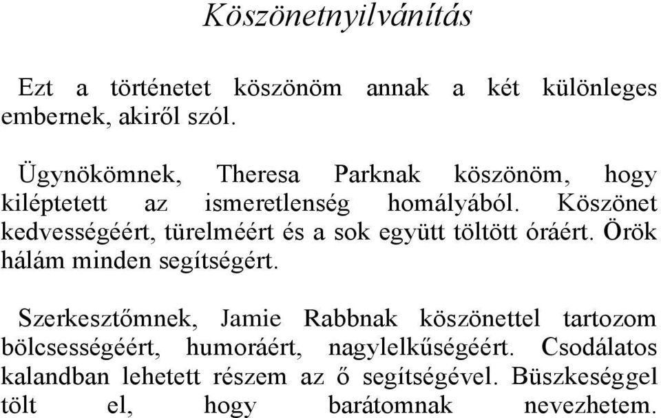 Köszönet kedvességéért, türelméért és a sok együtt töltött óráért. Örök hálám minden segítségért.