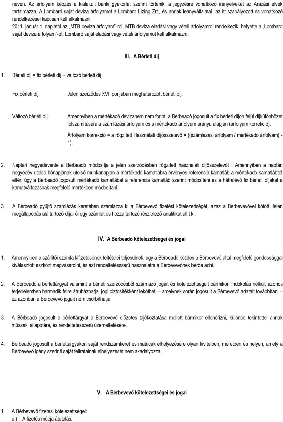 napjától az MTB deviza árfolyam -ról, MTB deviza eladási vagy vételi árfolyamról rendelkezik, helyette a Lombard saját deviza árfolyam -ot, Lombard saját eladási vagy vételi árfolyamot kell