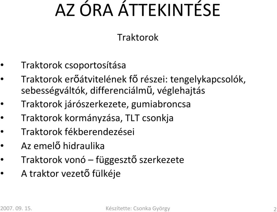 gumiabroncsa Traktorok kormányzása, TLT csonkja Traktorok fékberendezései Az emelő hidraulika