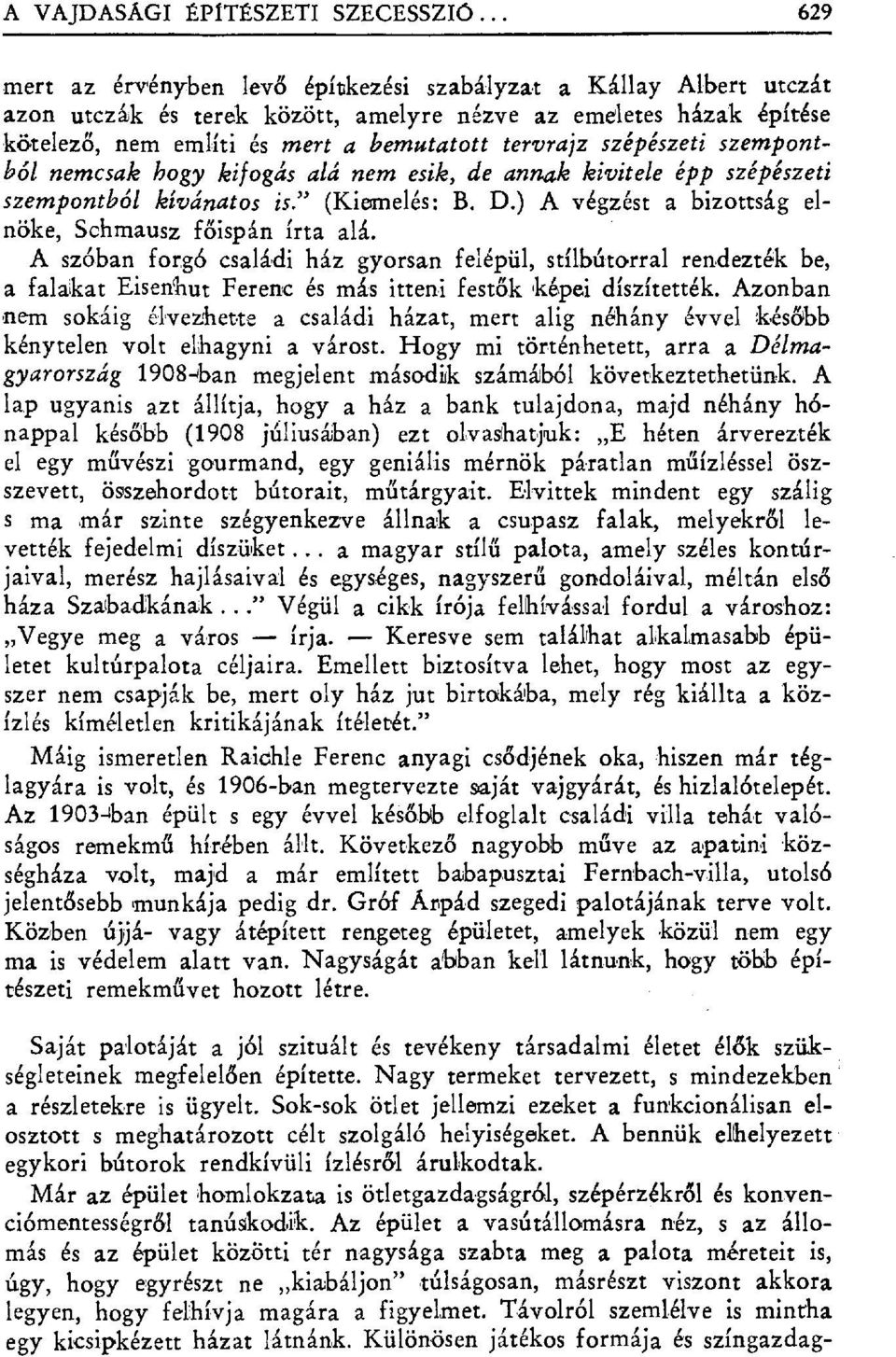 szépészeti szempontból nemcsak hogy kifogás alá nem esik, de annak kivitele épp szépészeti szempontból kívánatos is." (Kiemelés: B. D.) A végzést a bizottság elnöke, Sehmausz főispán írta alá.