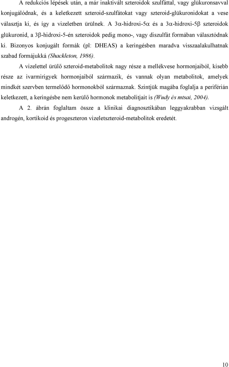 Bizonyos konjugált formák (pl: DEAS) a keringésben maradva visszaalakulhatnak szabad formájukká (Shackleton, 1986).