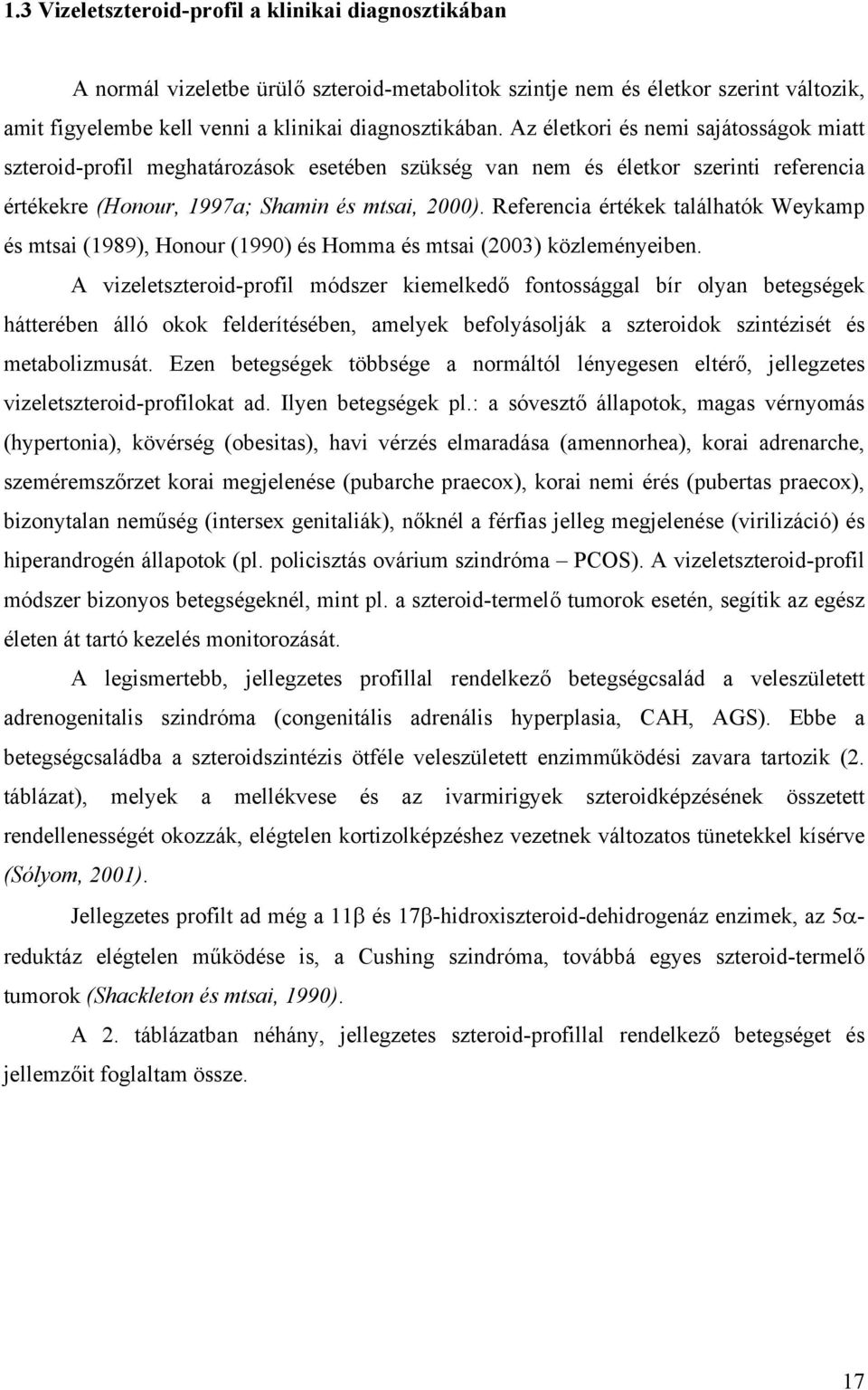 Referencia értékek találhatók Weykamp és mtsai (1989), onour (1990) és omma és mtsai (200) közleményeiben.