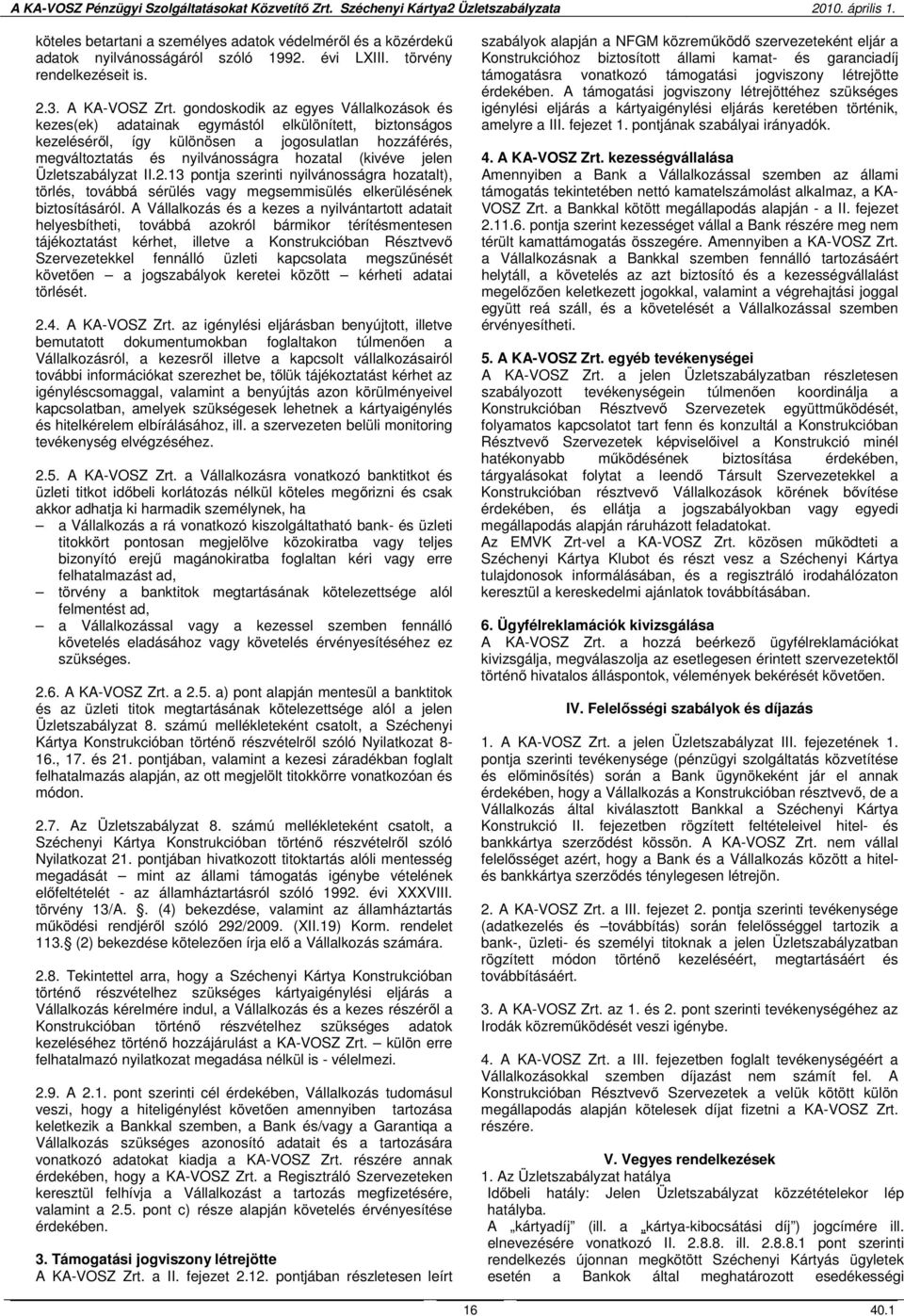 jelen Üzletszabályzat II.2.13 pontja szerinti nyilvánosságra hozatalt), törlés, továbbá sérülés vagy megsemmisülés elkerülésének biztosításáról.