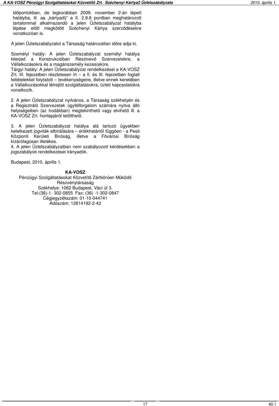 A jelen Üzletszabályzatot a Társaság határozatlan időre adja ki.