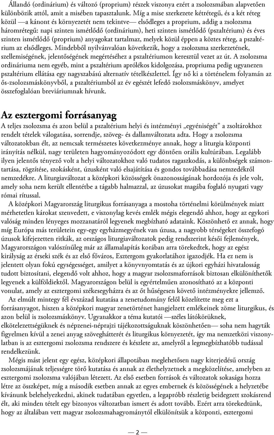 ismétlődő (pszaltérium) és éves szinten ismétlődő (proprium) anyagokat tartalmaz, melyek közül éppen a köztes réteg, a pszaltérium az elsődleges.