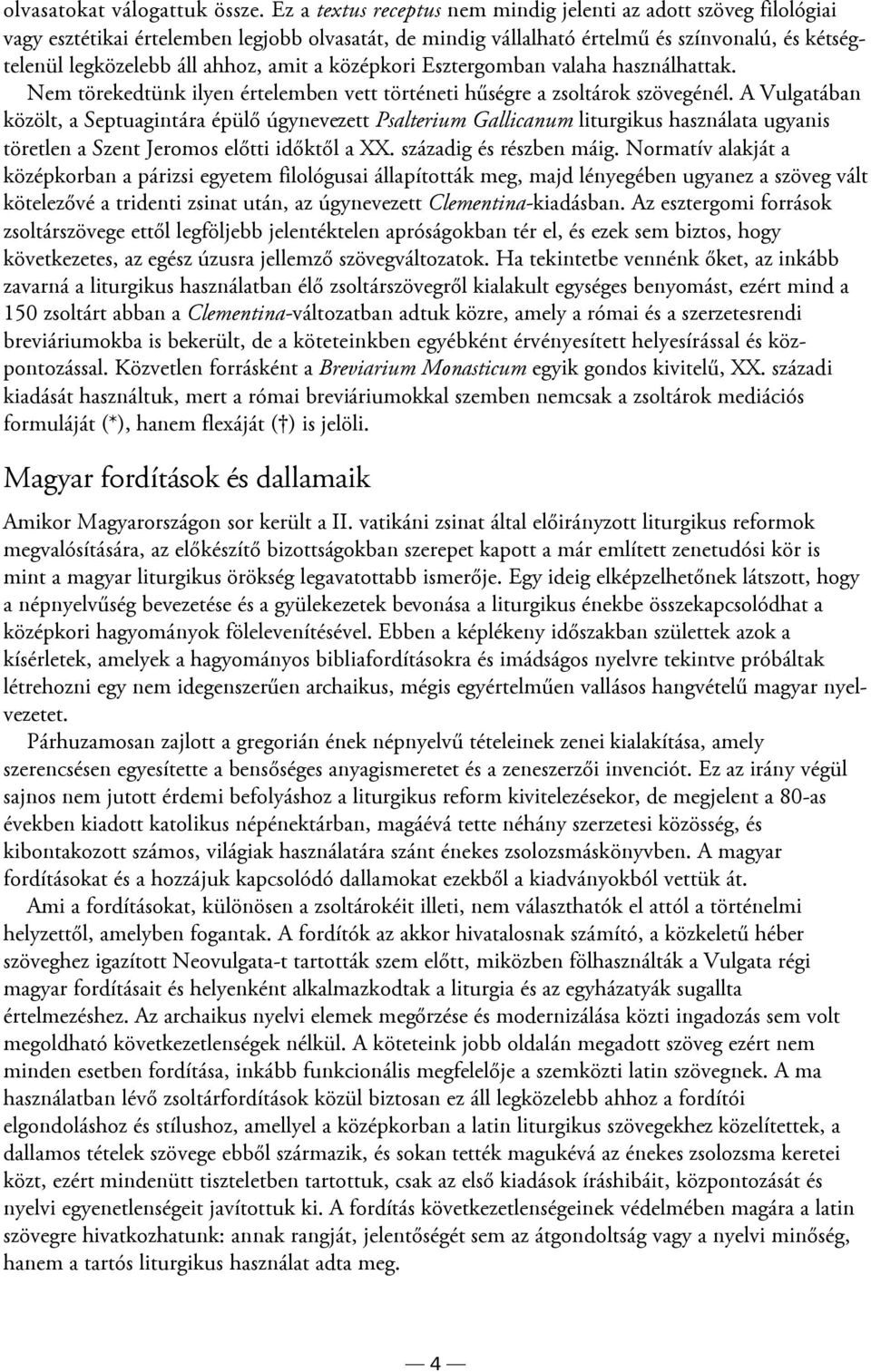 amit a középkori Esztergomban valaha használhattak. Nem törekedtünk ilyen értelemben vett történeti hűségre a zsoltárok szövegénél.
