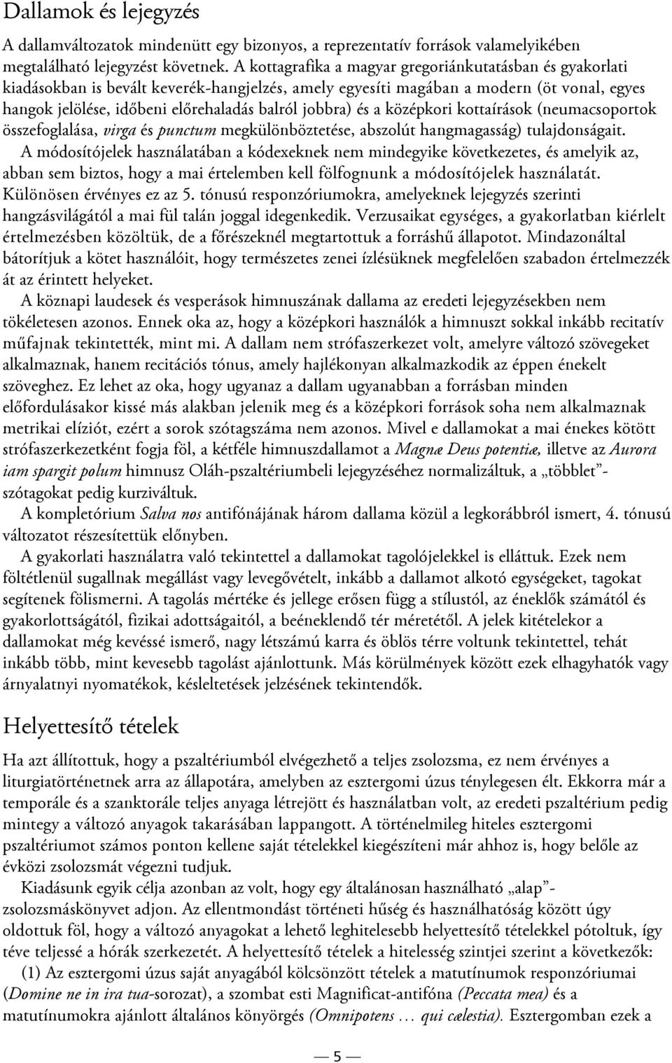 jobbra) és a középkori kottaírások (neumacsoportok összefoglalása, virga és punctum megkülönböztetése, abszolút hangmagasság) tulajdonságait.