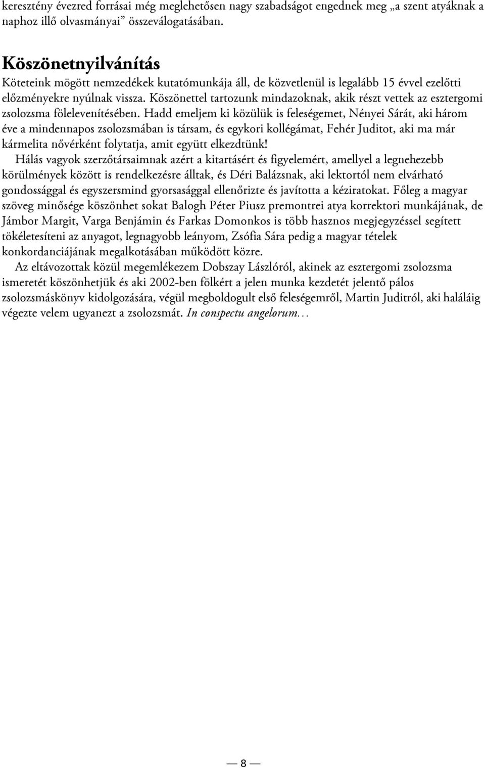 Köszönettel tartozunk mindazoknak, akik részt vettek az esztergomi zsolozsma fölelevenítésében.