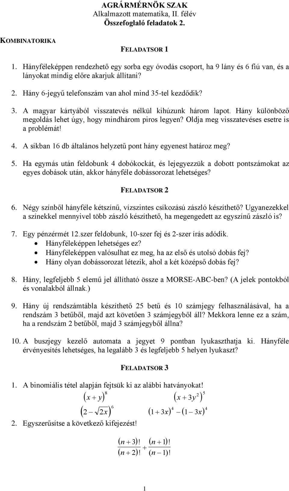 Oldja meg visszatevéses esetre is a problémát!. A síkban 16 db általános helyzetű pont hány egyenest határoz meg? 5.