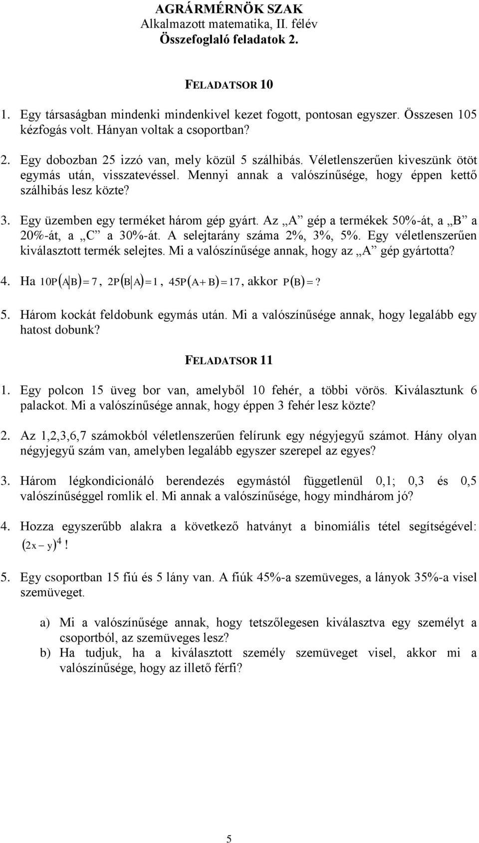 Az A gép a termékek 50%-át a B a 20%-át a C a 30%-át. A selejtarány száma 2% 3% 5%. Egy véletlenszerűen kiválasztott termék selejtes. Mi a valószínűsége annak hogy az A gép gyártotta?