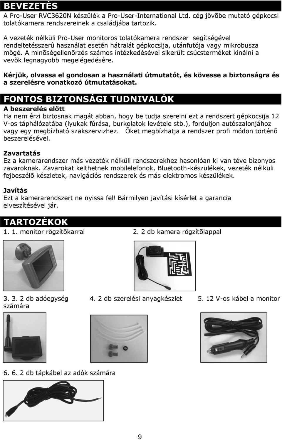 A minõségellenõrzés számos intézkedésével sikerült csúcsterméket kínálni a vevõk legnagyobb megelégedésére.