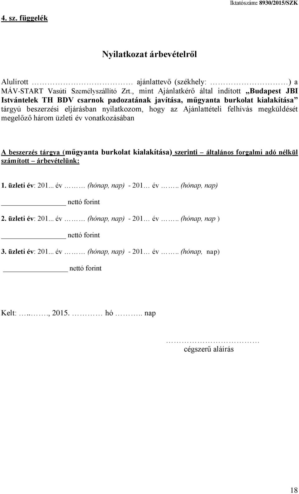 Ajánlattételi felhívás megküldését megelőző három üzleti év vonatkozásában A beszerzés tárgya (műgyanta burkolat kialakítása) szerinti általános forgalmi adó nélkül számított