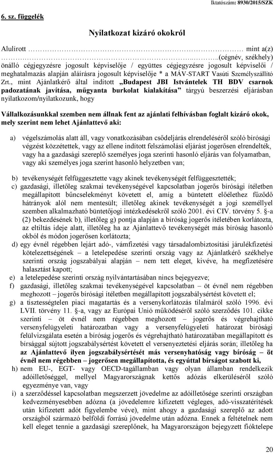 , mint Ajánlatkérő által indított Budapest JBI Istvántelek TH BDV csarnok padozatának javítása, műgyanta burkolat kialakítása tárgyú beszerzési eljárásban nyilatkozom/nyilatkozunk, hogy