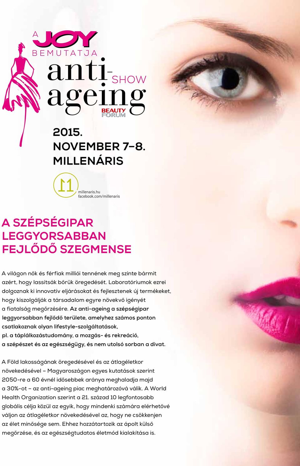 Az anti-ageing a szépségipar leggyorsabban fejlődő területe, amelyhez számos ponton csatlakoznak olyan lifestyle-szolgáltatások, pl.