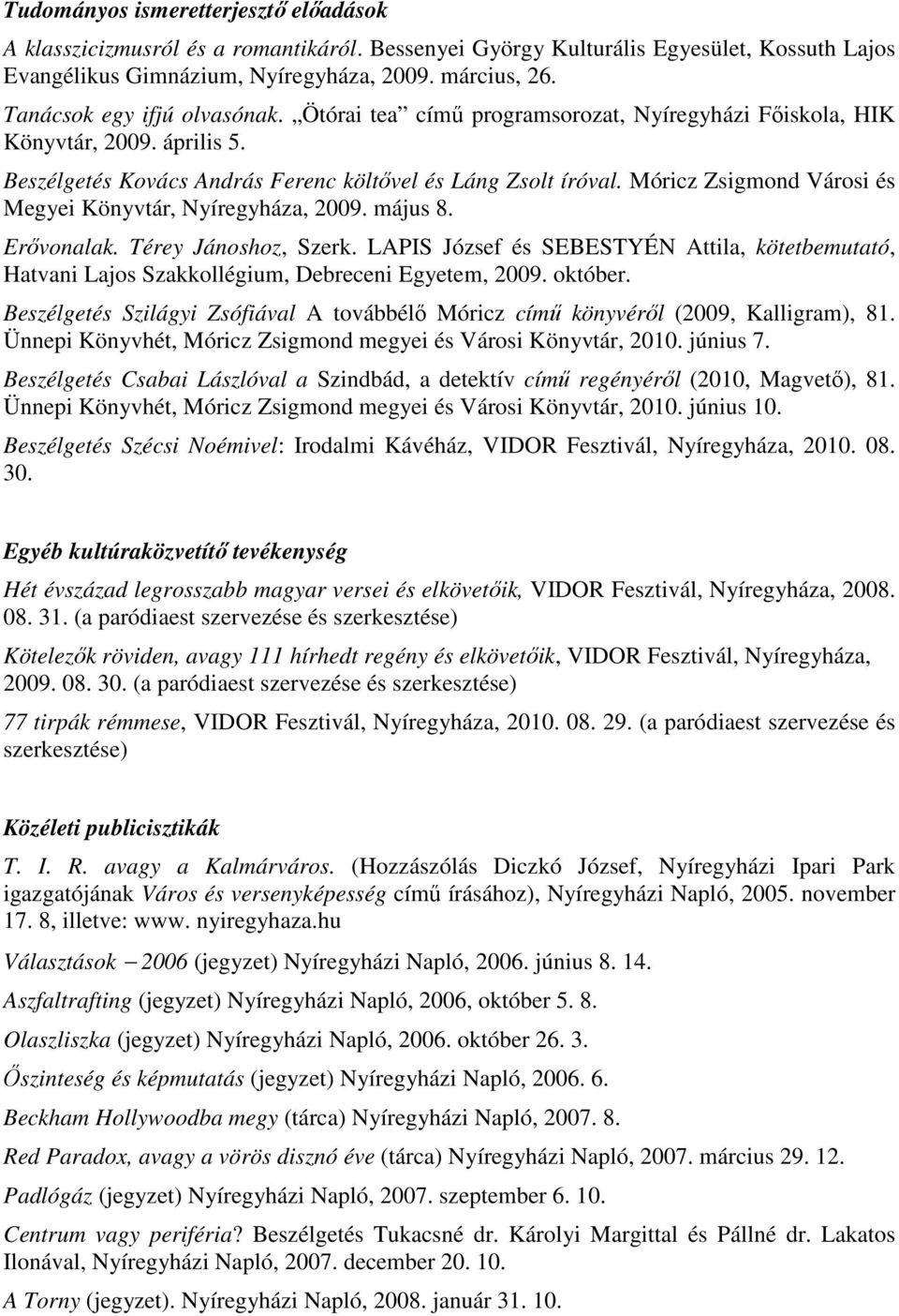 Móricz Zsigmond Városi és Megyei Könyvtár, Nyíregyháza, 2009. május 8. Erővonalak. Térey Jánoshoz, Szerk.