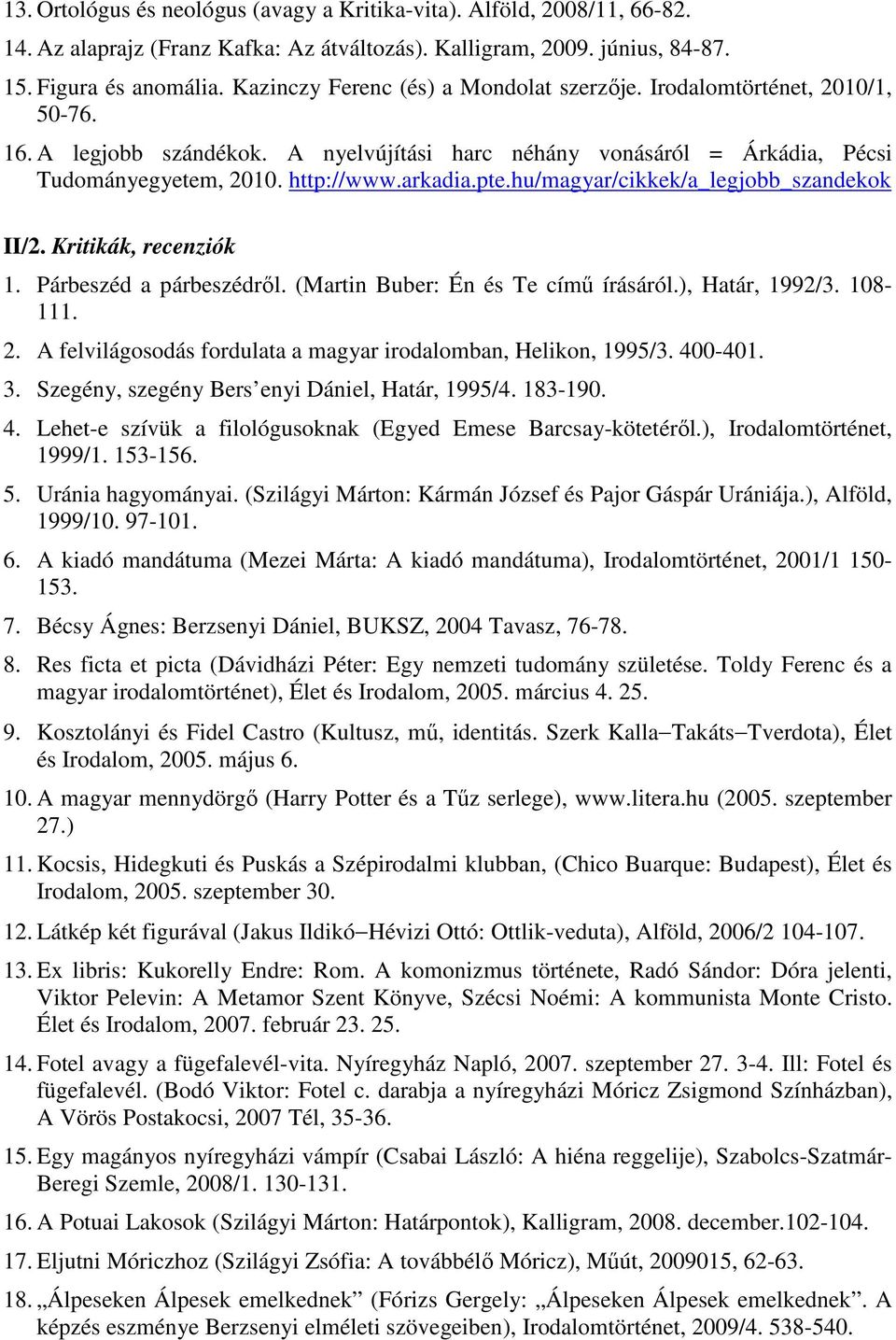 hu/magyar/cikkek/a_legjobb_szandekok II/2. Kritikák, recenziók 1. Párbeszéd a párbeszédről. (Martin Buber: Én és Te című írásáról.), Határ, 1992/3. 108-111. 2.