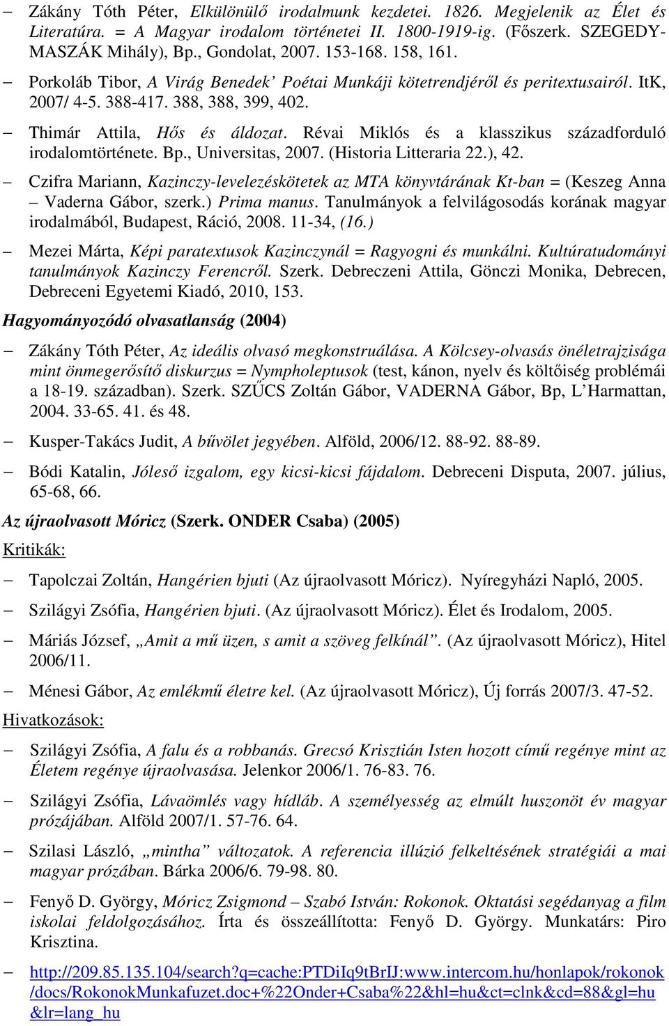 Révai Miklós és a klasszikus századforduló irodalomtörténete. Bp., Universitas, 2007. (Historia Litteraria 22.), 42.