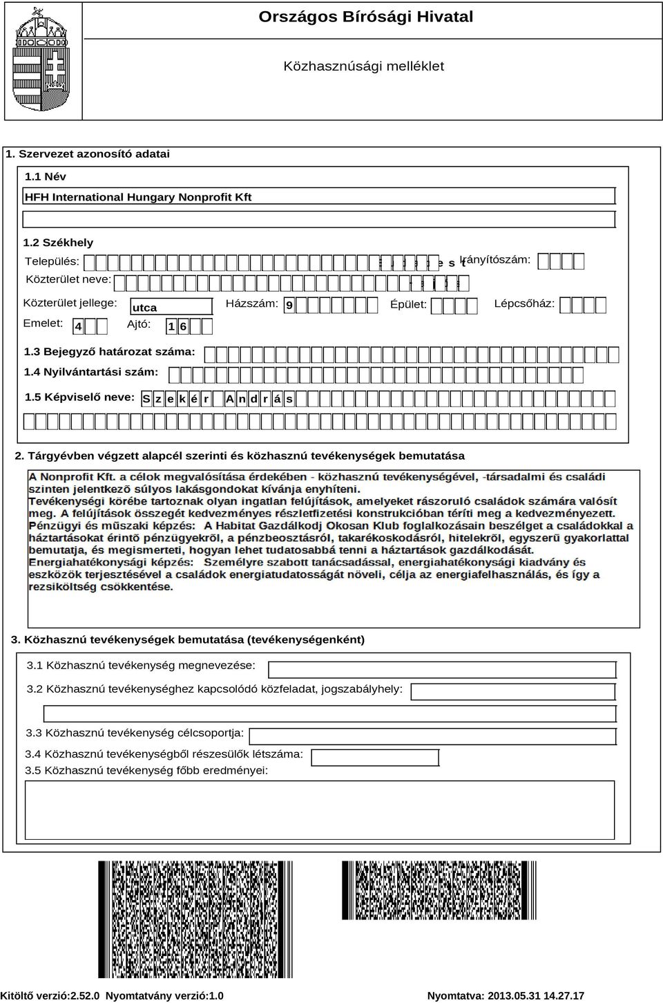 Tárgyévben végzett alapcél szerinti és közhasznú tevékenységek bemutatása 3. Közhasznú tevékenységek bemutatása (tevékenységenként) 3.