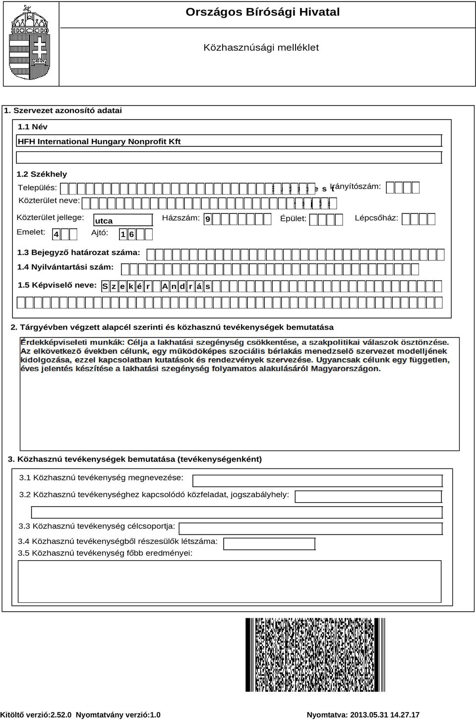 Tárgyévben végzett alapcél szerinti és közhasznú tevékenységek bemutatása 3. Közhasznú tevékenységek bemutatása (tevékenységenként) 3.