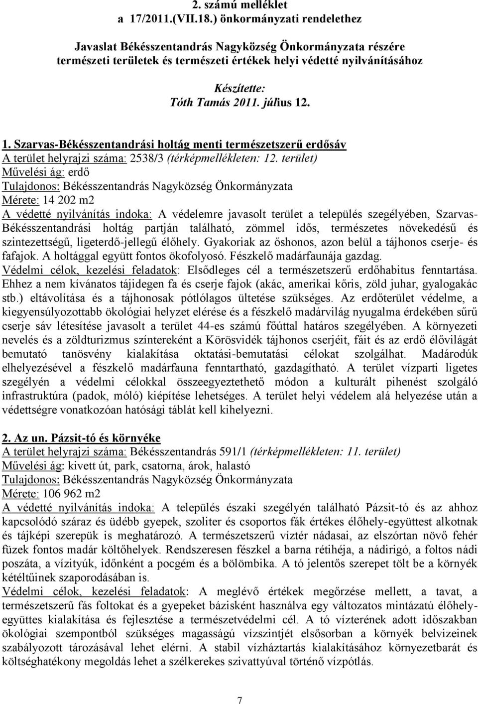 1. Szarvas-Békésszentandrási holtág menti természetszerű erdősáv A terület helyrajzi száma: 2538/3 (térképmellékleten: 12.