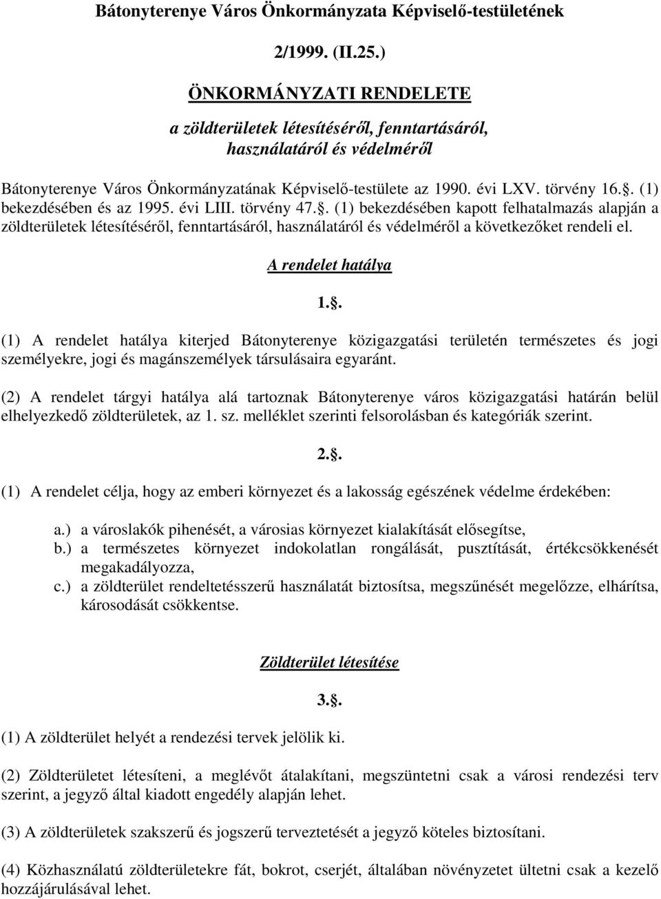 . (1) bekezdésében és az 1995. évi LIII. törvény 47.. (1) bekezdésében kapott felhatalmazás alapján a zöldterületek létesítéséről, fenntartásáról, használatáról és védelméről a következőket rendeli el.