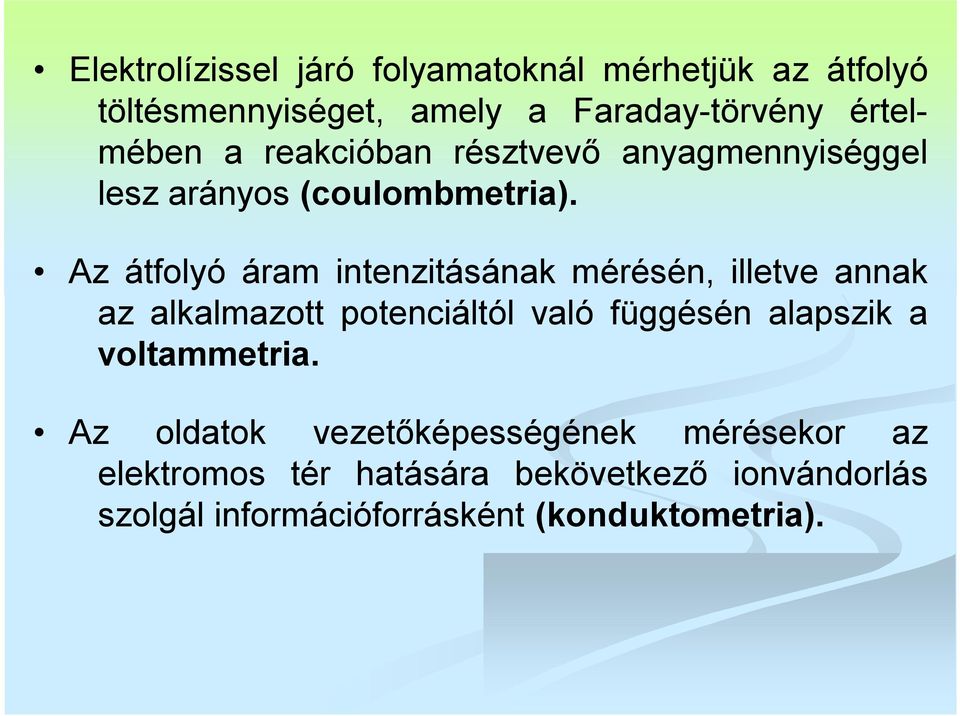 Az átfolyó áram intenzitásának mérésén, illetve annak az alkalmazott potenciáltól való függésén alapszik a