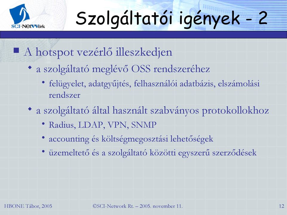 szolgáltató által használt szabványos protokollokhoz Radius, LDAP, VPN, SNMP