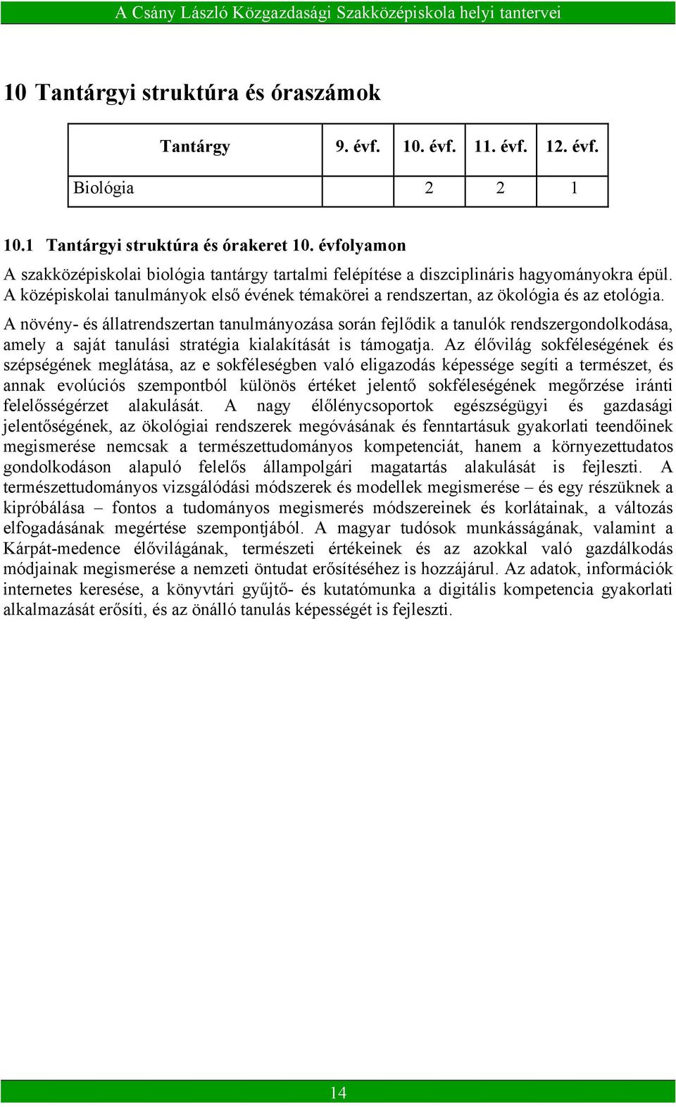 A növény- és állatrendszertan tanulmányozása során fejlődik a tanulók rendszergondolkodása, amely a saját tanulási stratégia kialakítását is támogatja.