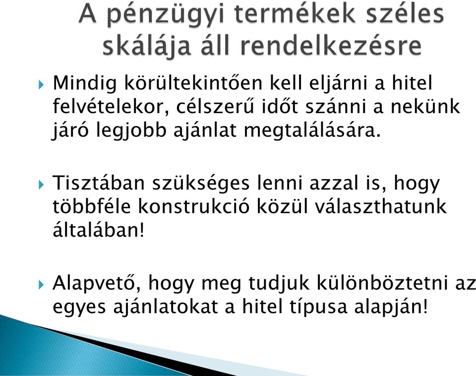 Tisztában szükséges lenni azzal is, hogy többféle konstrukció közül